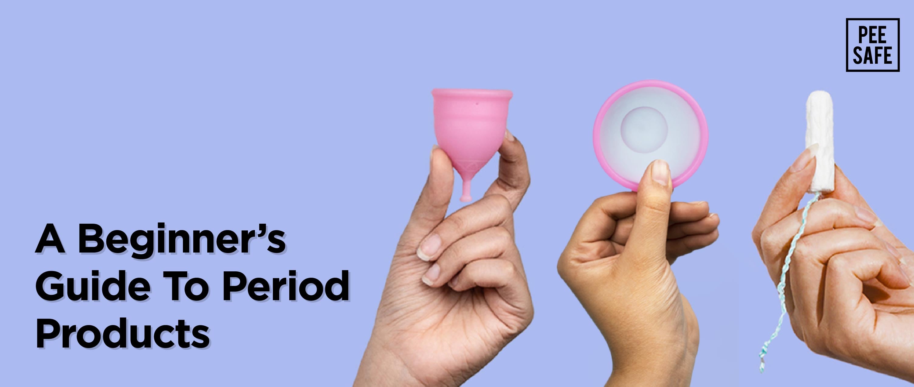 Female Period Product Examples A Beginner’s Guide To Period Products – Pee Safe