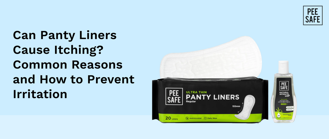 Can Panty Liners Cause Itching? Common Reasons and How to Prevent Irritation
