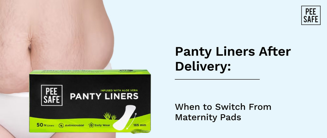 Panty Liners After Delivery: When to Switch From Maternity Pads