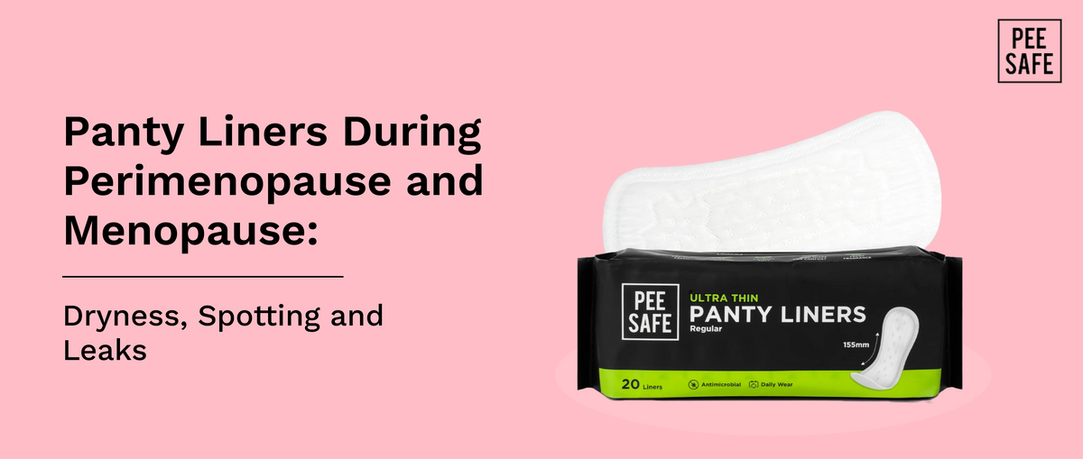 Panty Liners During Perimenopause and Menopause: Dryness, Spotting and Leaks
