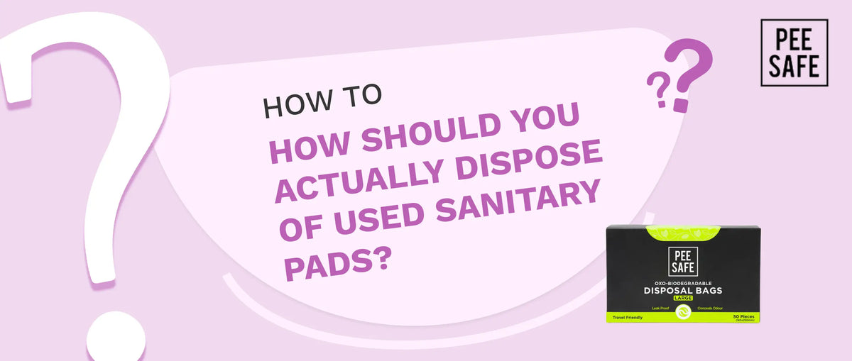 How should you actually dispose of used sanitary pads?